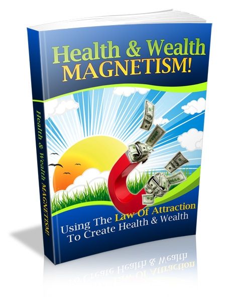 Health and Wealth Magnetism: Using the Law of Attraction (PLR)